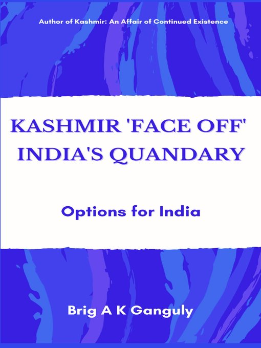 Title details for Kashmir "Face-Off" India's Quandary by A K Ganguly - Available